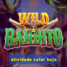 atividade solar hoje